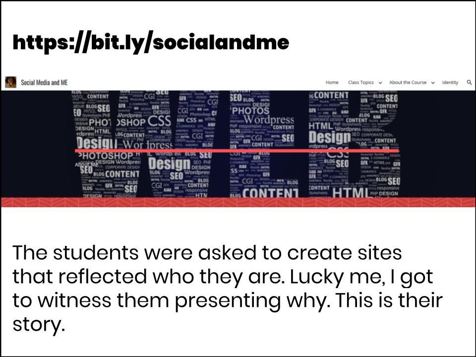 Screenshot of website at http://bit.ly/socialandme with text: The students were asked to create sites that reflected who they are. Lucky me, I got to witness them presenting why. This is their story.